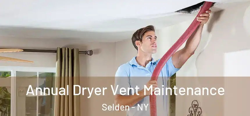 Annual Dryer Vent Maintenance Selden - NY