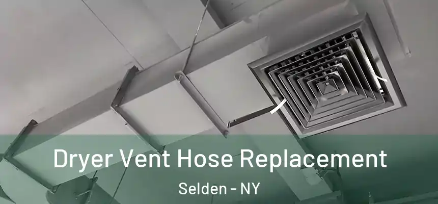  Dryer Vent Hose Replacement Selden - NY